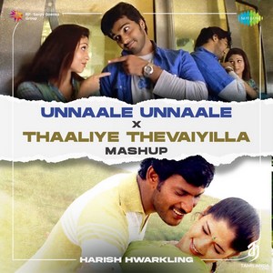 Unnaale Unnaale X Thaaliye Thevaiyilla (Mashup) - Single (2024) (Harris Jayaraj)